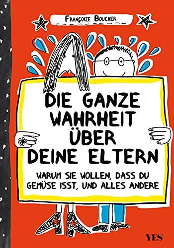 Die ganze Wahrheit über deine Eltern: Warum sie wollen, dass du Gemüse isst, und der ganze Rest