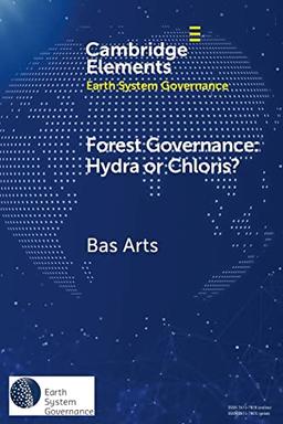 Forest Governance: Hydra or Chloris? (Elements in Earth System Governance)