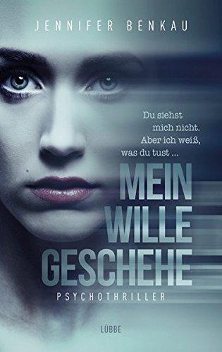 Mein Wille geschehe: Du siehst mich nicht. Aber ich weiß, was du tust. Psychothriller