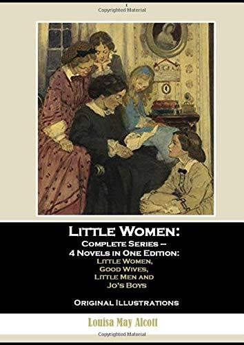 Little Women:  Complete Series –  4 Novels in One Edition:  Little Women,  Good Wives,  Little Men and  Jo's Boys: Original Illustrations