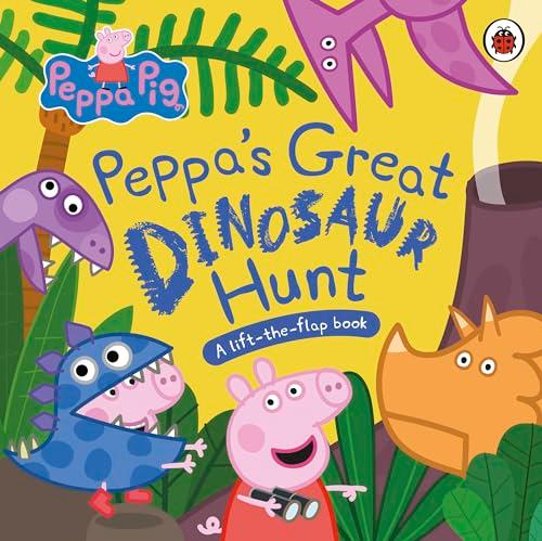 Peppa Pig: Peppa’s Great Dinosaur Hunt: A Lift-the-Flap Book