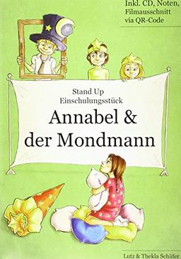 Einschulungsstück: Annabel und der Mondmann: Einschulungsstück mit drei Liedern (ca 18 Min.) für die Grundschule