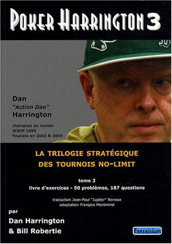 Poker Harrington : la trilogie stratégique des tournois no-limit. Vol. 3. Livre d'exercices