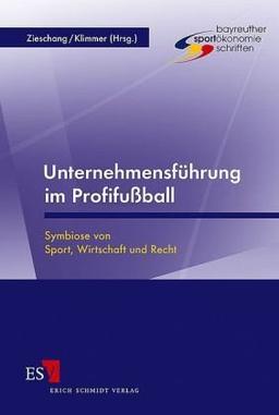 Unternehmensführung im Profifußball: Symbiose von Sport, Wirtschaft und Recht