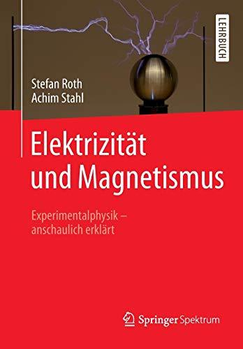 Elektrizität und Magnetismus: Experimentalphysik – anschaulich erklärt