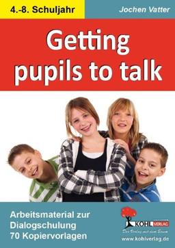 Getting pupils to talk: Arbeitsmaterial zur Dialogschulung im 4.-8. Schuljahr