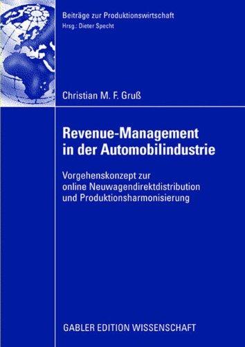 Revenue-Management in der Automobilindustrie: Vorgehenskonzept zur online Neuwagendistribution und Produktharmonisierung (Beiträge zur Produktionswirtschaft)