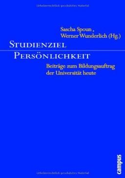 Studienziel Persönlichkeit: Beiträge zum Bildungsauftrag der Universität heute