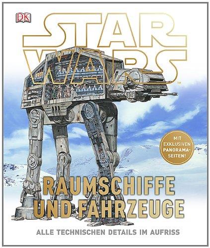 STAR WARS(TM) Raumschiffe und Fahrzeuge: Alle technischen Details im Aufriss