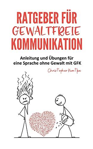 Ratgeber für gewaltfreie Kommunikation: Anleitung und Übungen für eine Sprache ohne Gewalt mit GFK