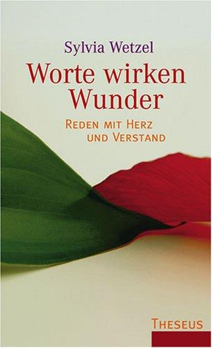 Worte wirken Wunder: Reden mit Herz und Verstand