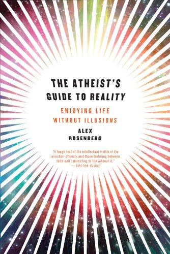 The Atheist's Guide to Reality: Enjoying Life without Illusions