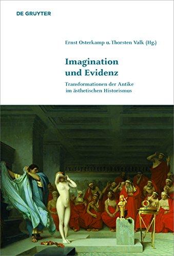 Imagination und Evidenz: Transformationen der Antike im ästhetischen Historismus (Klassik und Moderne, Band 3)