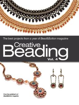 Creative Beading, Volume 4: The Best Projects from a Year of Bead & Button Magazine