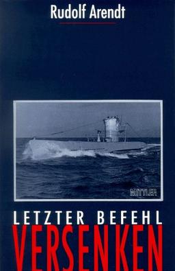 Letzter Befehl: Versenken. Deutsche U- Boote im Schwarzen Meer 1942-1944