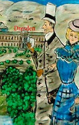 Dresden: Historischer Reiseführer