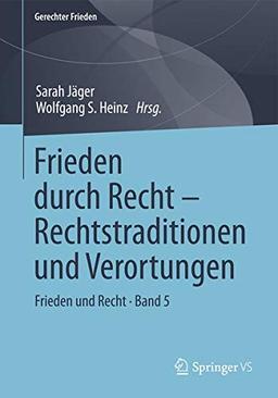 Frieden durch Recht – Rechtstraditionen und Verortungen: Frieden und Recht • Band 5 (Gerechter Frieden, Band 5)