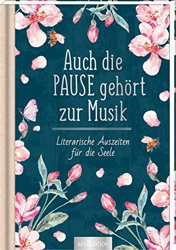 Auch die Pause gehört zur Musik: Literarische Auszeiten für die Seele (Literarische Lieblinge)