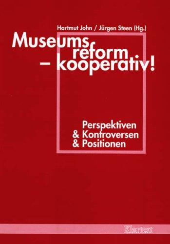 Museumsreform - kooperativ!: Perspektiven & Kontroversen & Positionen