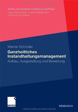 Ganzheitliches Instandhaltungsmanagement: Aufbau, Ausgestaltung und Bewertung (Techno-ökonomische Forschung und Praxis) (German Edition)