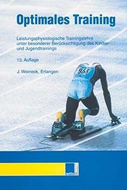 Optimales Training. Leistungsphysiologische Trainingslehre unter besonderer Berücksichtigung des Kinder- und Jugendtrainings