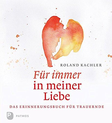 Für immer in meiner Liebe - Das Erinnerungsbuch für Trauernde