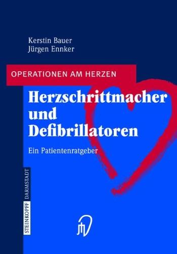 Herzschrittmacher und Defibrillatoren: Ein Patientenratgeber (Operationen am Herzen)