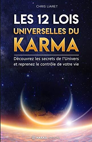 Les 12 Lois Universelles du Karma : Découvrez les secrets de l'Univers et reprenez le contrôle de votre vie