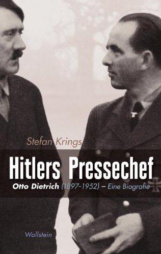 Hitlers Pressechef: Otto Dietrich (1897-1952). Eine Biographie