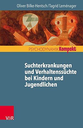 Suchtmittelgebrauch und Verhaltenssüchte bei Jugendlichen und jungen Erwachsenen (Psychodynamik kompakt)