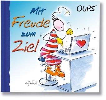 Oups Minibuch. Mit Freude zum Ziel: Zauberhafte Cartoons mit humorvollen Texten über Sinnsuche, Ziele und eine positive Einstellung zu den Aufgaben im Beruf und Alltag