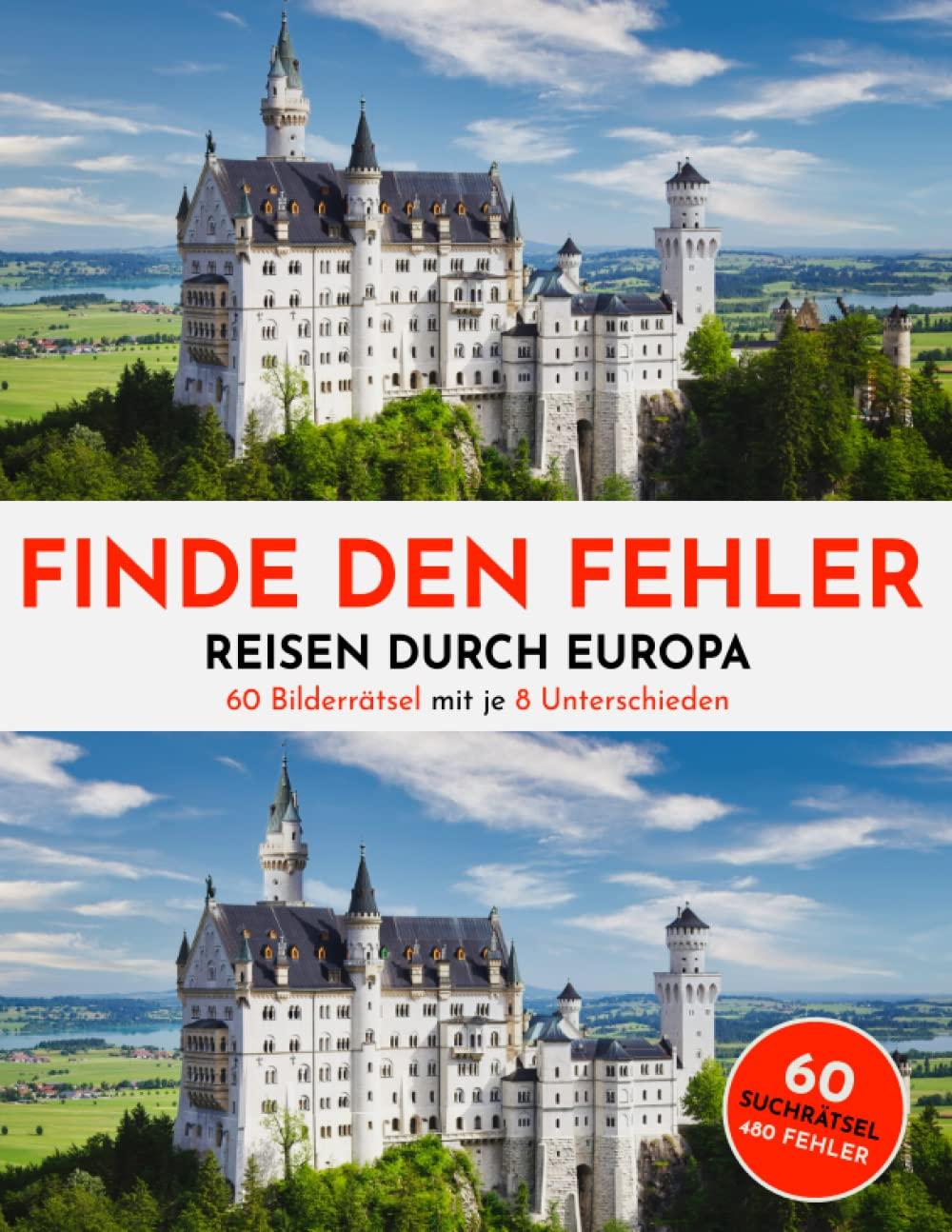 Finde den Fehler - Reisen in Europa - 60 Suchbilder Rätsel - je 8 Fehler - Fehlersuchbuch für Jugendliche und Erwachsene