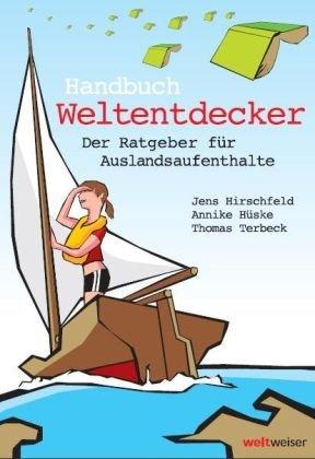 Handbuch Weltentdecker. Der Ratgeber für Auslandsaufenthalte: mit übersichtlichen Service-Tabellen für Au-Pair, Freiwilligendienste, Gastfamilie ... Sprachreisen, Studium, Work & Travel