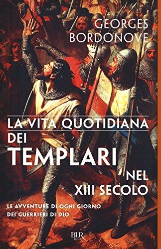 Vita quotidiana dei templari nel XIII secolo (BUR Vite quotidiane)