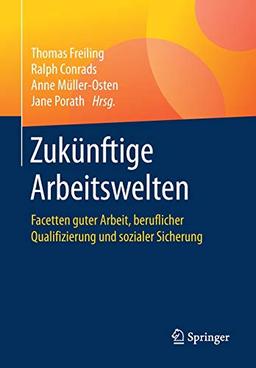 Zukünftige Arbeitswelten: Facetten guter Arbeit, beruflicher Qualifizierung und sozialer Sicherung