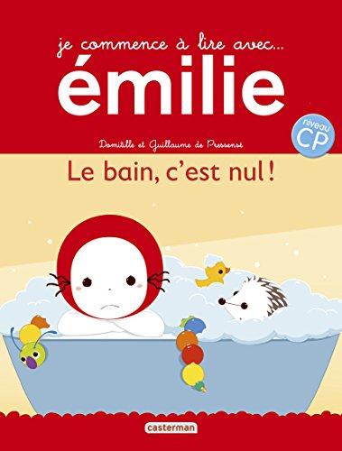 Je commence à lire avec Emilie. Vol. 18. Le bain, c'est nul ! : niveau CP