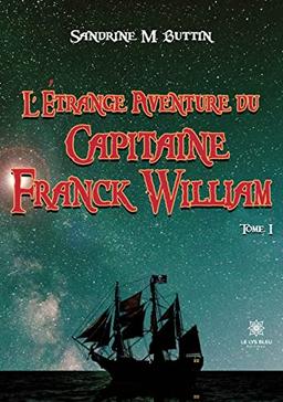 L’étrange aventure du Capitaine Franck William : Tome I