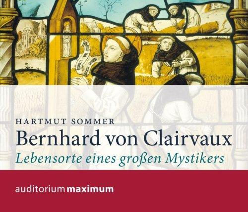 Bernhard von Clairvaux: Lebensorte einen großen Mystikers