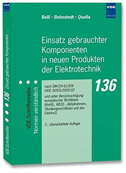 Einsatz gebrauchter Komponenten in neuen Produkten der Elektrotechnik: nach DIN EN 62309 (VDE 0050):2005-02 und unter Berücksichtigung europäischer ... (VDE-Schriftenreihe - Normen verständlich)