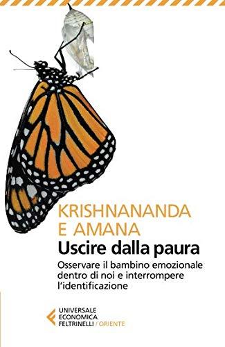 Uscire dalla paura. Osservare il bambino emozionale dentro di noi e interrompere l'identificazione