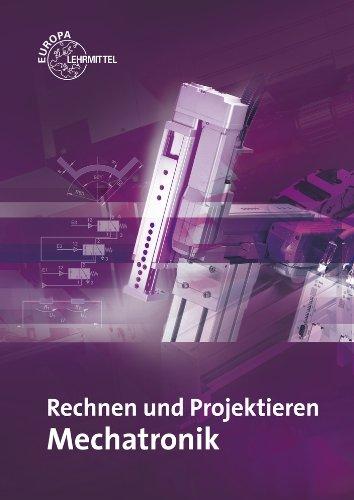 Rechnen und Projektieren Mechatronik: Projektieren, Problemlösen