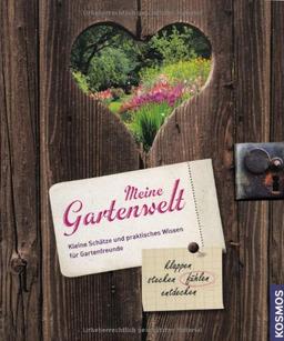 Meine Gartenwelt: Kleine Schätze und praktisches Wissen für Gartenfreunde klappen, stecken, fühlen, entdecken