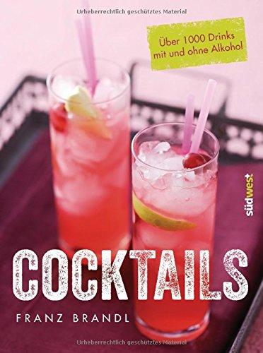 Cocktails: Über 1000 Drinks mit und ohne Alkohol