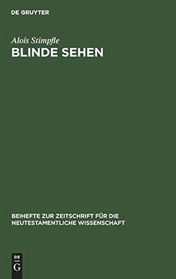 Blinde sehen: Die Eschatologie im traditionsgeschichtlichen Prozeß des Johannesevangeliums (Beihefte zur Zeitschrift für die neutestamentliche Wissenschaft, 57)