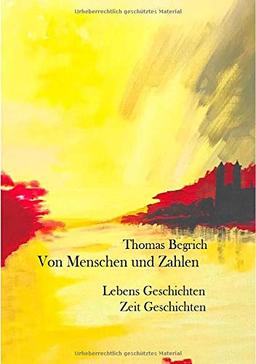 Von Menschen und Zahlen: Lebens Geschichten. Zeit Geschichten