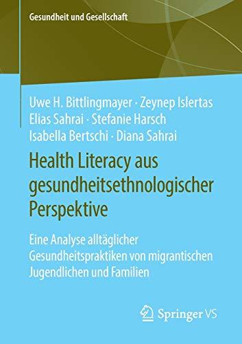 Health Literacy aus gesundheitsethnologischer Perspektive: Eine Analyse alltäglicher Gesundheitspraktiken von migrantischen Jugendlichen und Familien (Gesundheit und Gesellschaft)