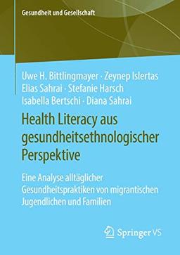 Health Literacy aus gesundheitsethnologischer Perspektive: Eine Analyse alltäglicher Gesundheitspraktiken von migrantischen Jugendlichen und Familien (Gesundheit und Gesellschaft)