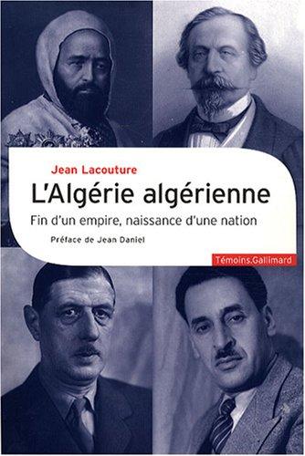 L'Algérie algérienne : fin d'un empire, naissance d'une nation