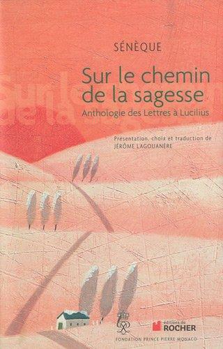 Sur le chemin de la sagesse : anthologie des Lettres à Lucilius