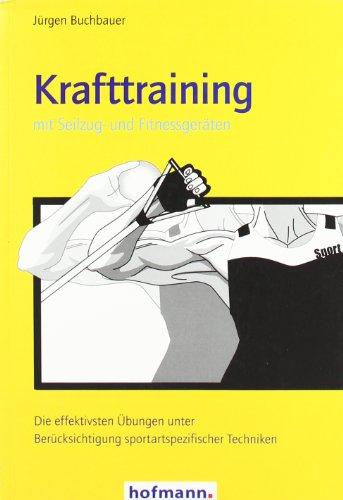 Krafttraining mit Seilzug- und Fitnessgeräten: Die effektivsten Übungen unter Berücksichtigung sportartspezifischer Techniken